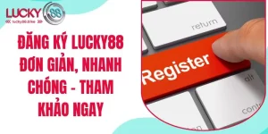 đăng ký lucky88 đơn giản nhanh chóng