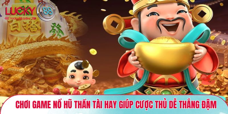 Mẹo chơi Game nổ hũ thần tài hay giúp cược thủ dễ thắng đậm