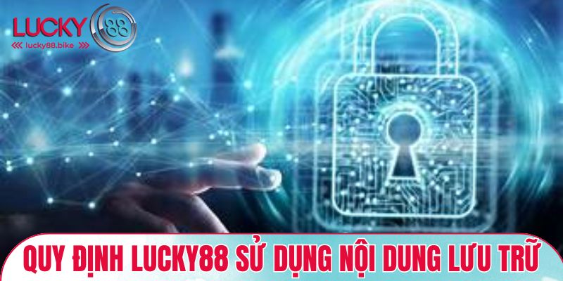 Quy định LUCKY88 sử dụng nội dung lưu trữ